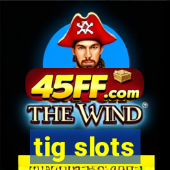 tig slots
